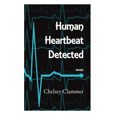 Human Heartbeat Detected - Clammer, Chelsey