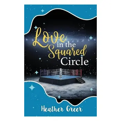 Love in the Squared Circle - Greer, Heather