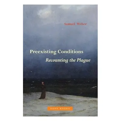 Preexisting Conditions – Recounting the Plague - Weber, Samuel