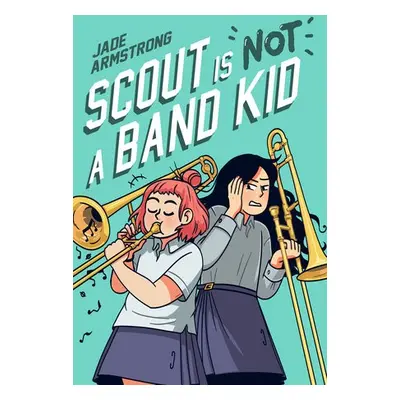 Scout Is Not a Band Kid - Armstrong, Jade