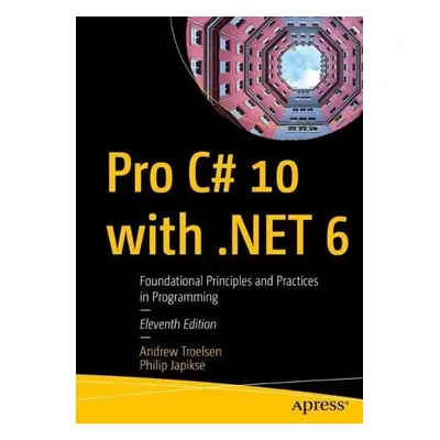 Pro C# 10 with .NET 6 - Troelsen, Andrew a Japikse, Phil