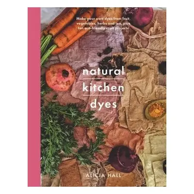 Natural Kitchen Dyes - Hall, Alicia