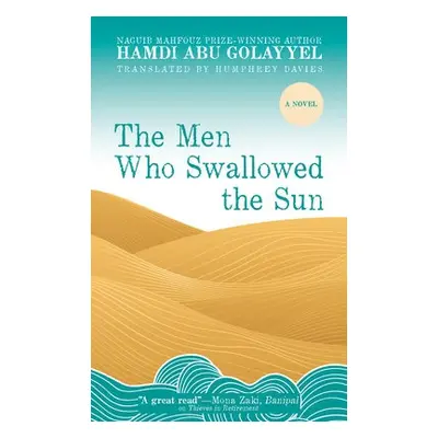 Men Who Swallowed the Sun - Abu Golayyel, Hamdi