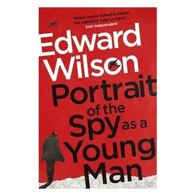 Portrait of the Spy as a Young Man - Wilson, Edward