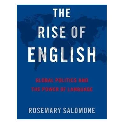 Rise of English - Salomone, Rosemary (Kenneth Wang Professor of Law, Kenneth Wang Professor of L