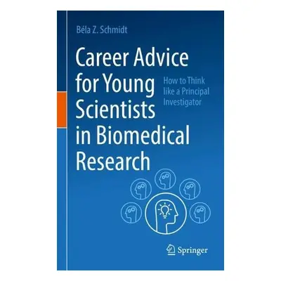 Career Advice for Young Scientists in Biomedical Research - Schmidt, Bela Z.