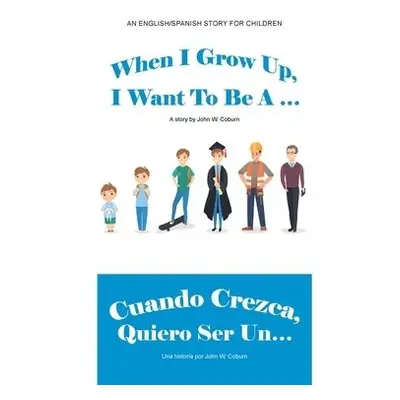 When I Grow Up, I Want to Be a ... / Cuando Crezca, Quiero Ser Un... - Coburn, John W