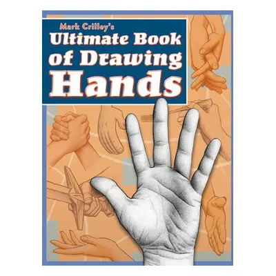 Mark Crilley's Ultimate Book of Drawing Hands - Crilley, M