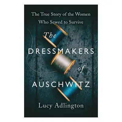 Dressmakers of Auschwitz - Adlington, Lucy