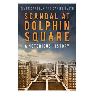 Scandal at Dolphin Square - Danczuk, Simon a Smith, Daniel