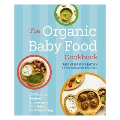 Organic Baby Food Cookbook - Narayan, Janani