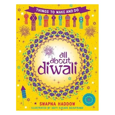 All About Diwali: Things to Make and Do - Haddow, Swapna