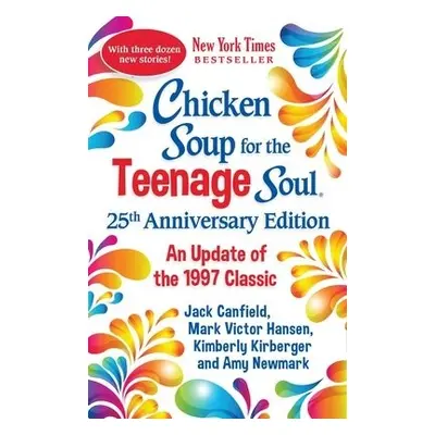 Chicken Soup for the Teenage Soul 25th Anniversary Edition - Newmark, Amy