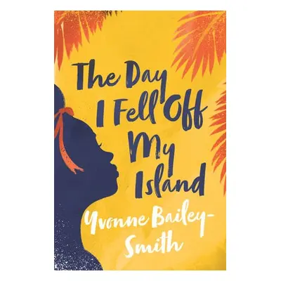 Day I Fell Off My Island - Bailey-Smith, Yvonne