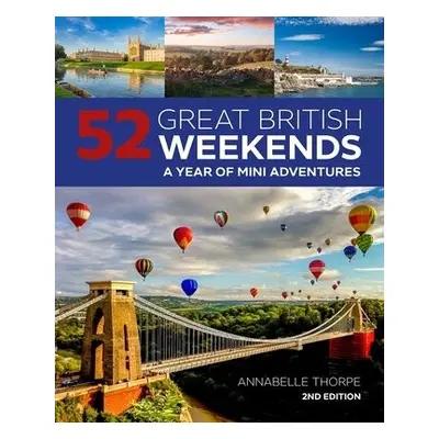 52 Great British Weekends - 2nd edition - Thorpe, Annabelle