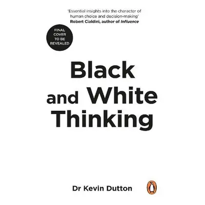 Black and White Thinking - Dutton, Professor Kevin