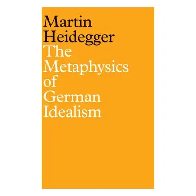 Metaphysics of German Idealism - Heidegger, Martin