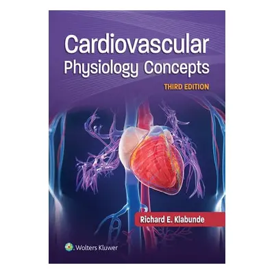 Cardiovascular Physiology Concepts - Klabunde, Dr. Richard E., PhD