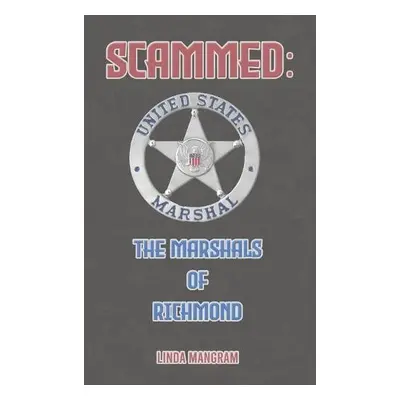 SCAMMED: The Marshals of Richmond - Mangram, Linda