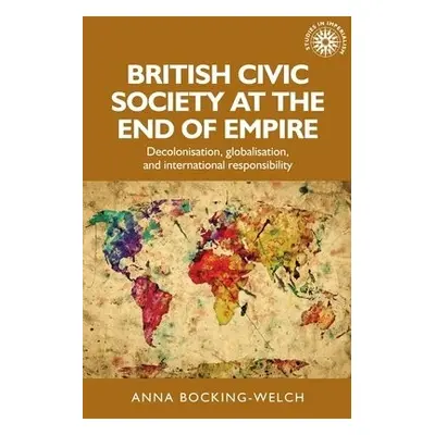 British Civic Society at the End of Empire - Bocking-Welch, Anna