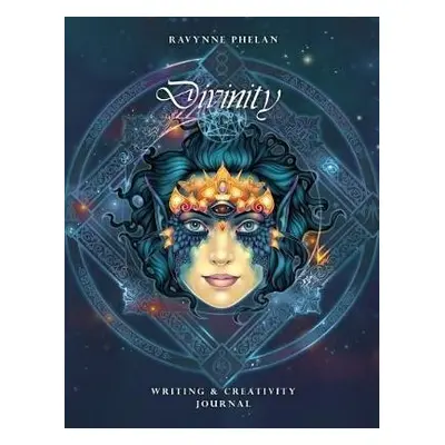 Divinity - Writing a Creativity Journal - Phelan, Ravynne (Ravynne Phelan)