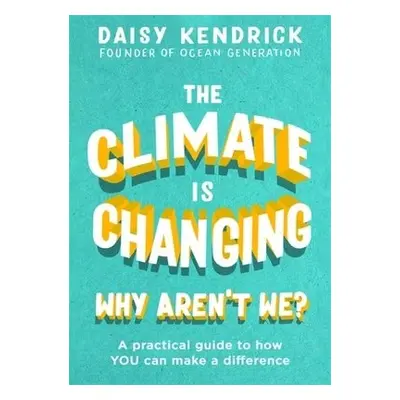 Climate is Changing, Why Aren't We? - Kendrick, Daisy