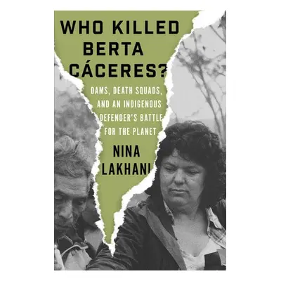 Who Killed Berta Caceres? - Lakhani, Nina