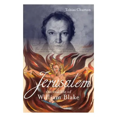 Jerusalem: The Real Life of William Blake - Churton, Tobias