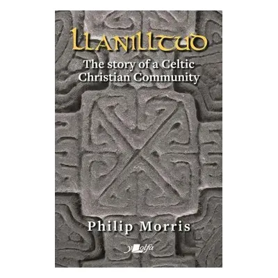 Llanilltud - The Story of a Celtic Christian Community - Morris, Philip