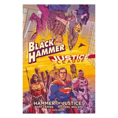 Black Hammer/Justice League: Hammer of Justice! - Lemire, Jeff a Walsh, Michael