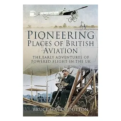 Pioneering Places of British Aviation - Hales-Dutton, Bruce