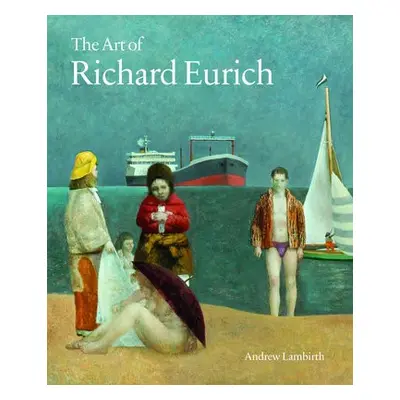 Art of Richard Eurich - Lambirth, Andrew