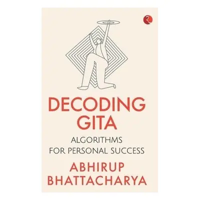 Decoding Gita - Bhattacharya, Abhirup