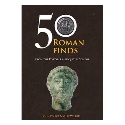 50 Roman Finds - Pearce, John a Worrell, Sally