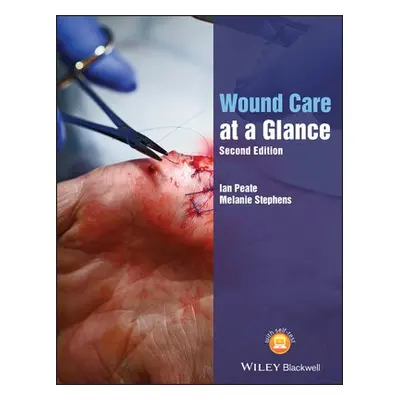 Wound Care at a Glance - Peate, Ian (Gibraltar Health Authority, Gibraltar) a Stephens, Melanie 