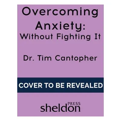 Overcoming Anxiety Without Fighting It