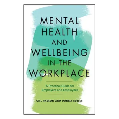 Mental Health and Wellbeing in the Workplace - Hasson, Gill (University of Sussex, UK) a Butler,