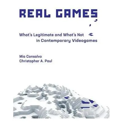 Real Games - Consalvo, Mia (Concordia University) a Paul, Christopher A. (Associate Professor, S