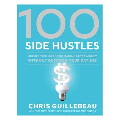 100 Side Hustles - Guillebeau, Chris