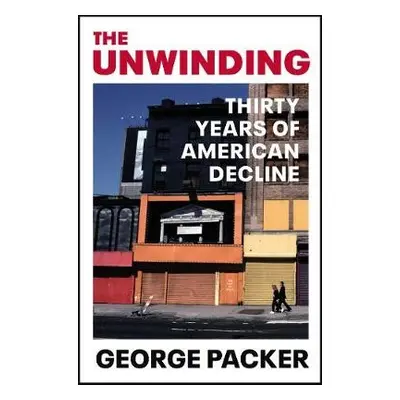 Unwinding - Packer, George