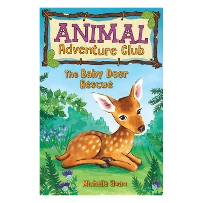 Baby Deer Rescue (Animal Adventure Club 1) - Sloan, Michelle