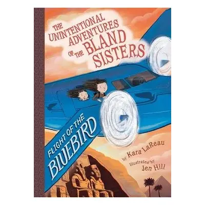 Flight of the Bluebird (The Unintentional Adventures of the Bland Sisters Book 3) - LaReau, Kara