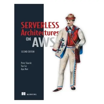 Serverless Architectures on AWS - Sbarski, Peter