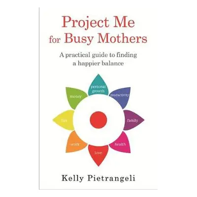 Project Me for Busy Mothers - Pietrangeli, Kelly