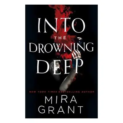 Into the Drowning Deep - Grant, Mira