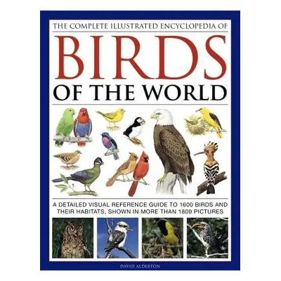 Complete Illustrated Encyclopedia of Birds of the World - Alderton David