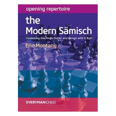 Opening Repertoire: The Modern Samisch - Montany, Eric