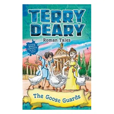 Roman Tales: The Goose Guards - Deary, Terry