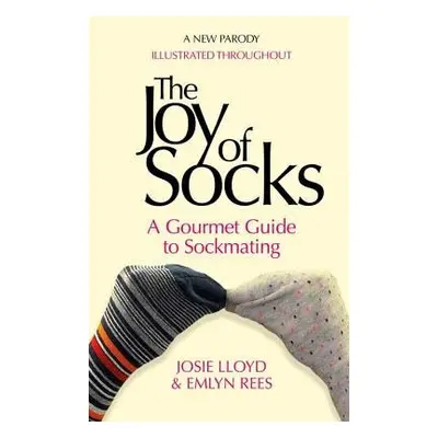 Joy of Socks: A Gourmet Guide to Sockmating - Rees, Emlyn a Lloyd, Josie