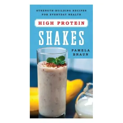 High-Protein Shakes - Braun, Pamela